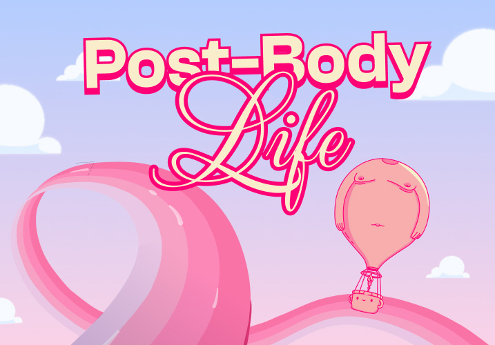 Post-Body Life 